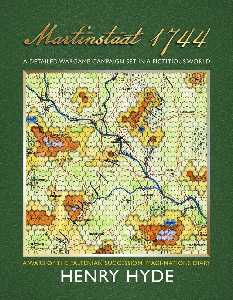 Martinstaat 1744 A Detailed Wargame Campaign Set In A Fictitious World A Wars Of The Faltenian Succession Imagi-Nations Diary   By Henry Hyde (Pdf Format) 1