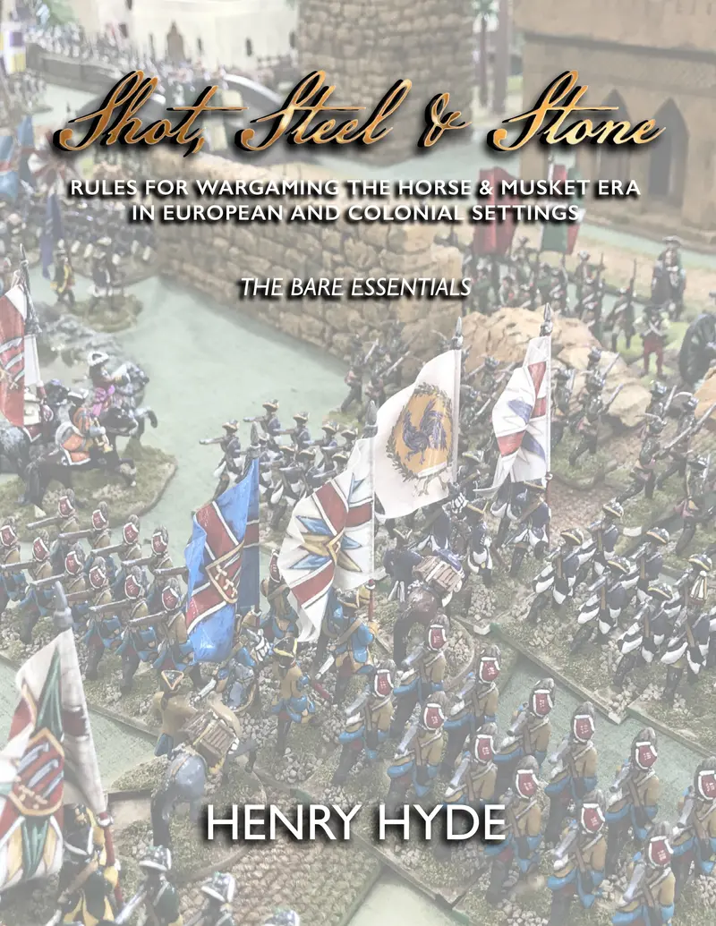 Shot, Steel & Stone: The Bare Essentials Rules For Wargaming The Horse & Musket Era In European And Colonial Settings 1
